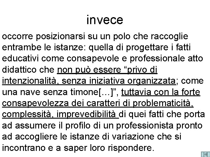 invece occorre posizionarsi su un polo che raccoglie entrambe le istanze: quella di progettare