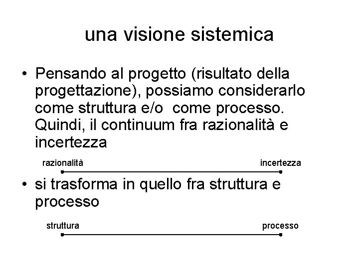 una visione sistemica • Pensando al progetto (risultato della progettazione), possiamo considerarlo come struttura