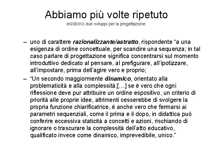 Abbiamo più volte ripetuto esistono due sviluppi per la progettazione: – uno di carattere