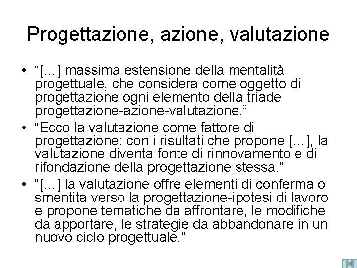 Progettazione, valutazione • “[…] massima estensione della mentalità progettuale, che considera come oggetto di