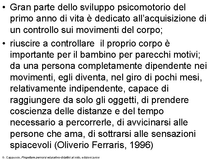  • Gran parte dello sviluppo psicomotorio del primo anno di vita è dedicato