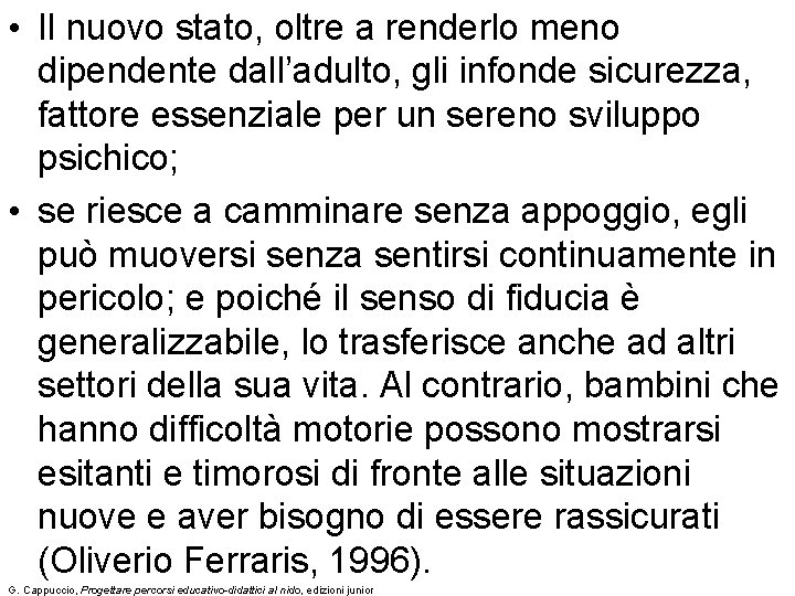  • Il nuovo stato, oltre a renderlo meno dipendente dall’adulto, gli infonde sicurezza,