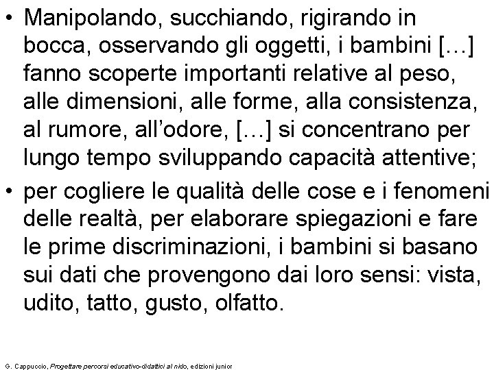  • Manipolando, succhiando, rigirando in bocca, osservando gli oggetti, i bambini […] fanno