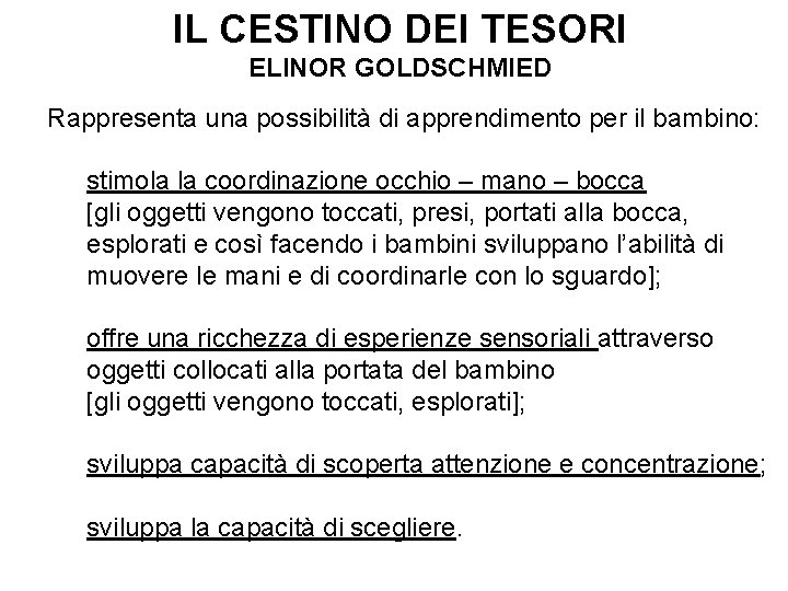 IL CESTINO DEI TESORI ELINOR GOLDSCHMIED Rappresenta una possibilità di apprendimento per il bambino: