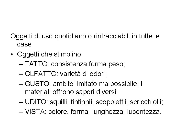 Oggetti di uso quotidiano o rintracciabili in tutte le case • Oggetti che stimolino: