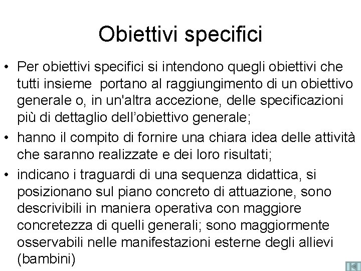 Obiettivi specifici • Per obiettivi specifici si intendono quegli obiettivi che tutti insieme portano