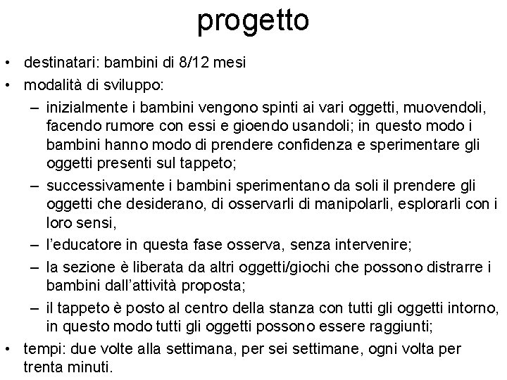 progetto • destinatari: bambini di 8/12 mesi • modalità di sviluppo: – inizialmente i