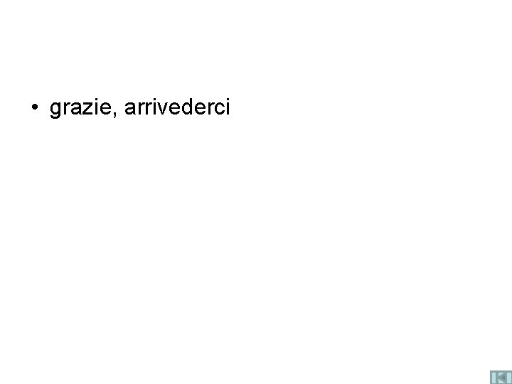  • grazie, arrivederci 