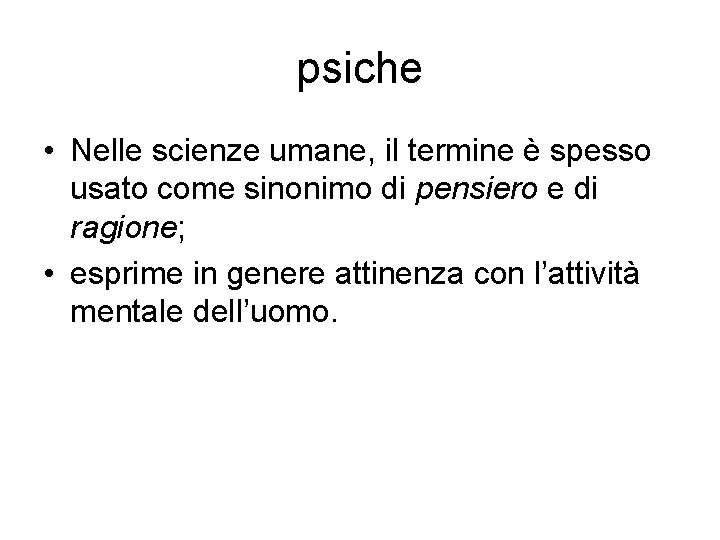 psiche • Nelle scienze umane, il termine è spesso usato come sinonimo di pensiero