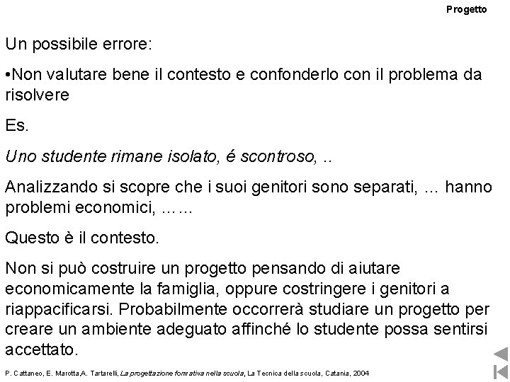 Progetto Un possibile errore: • Non valutare bene il contesto e confonderlo con il