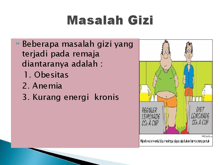 Masalah Gizi Beberapa masalah gizi yang terjadi pada remaja diantaranya adalah : 1. Obesitas