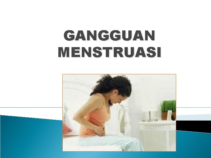 GANGGUAN MENSTRUASI 