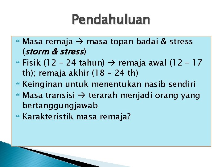 Pendahuluan Masa remaja masa topan badai & stress (storm & stress) Fisik (12 –