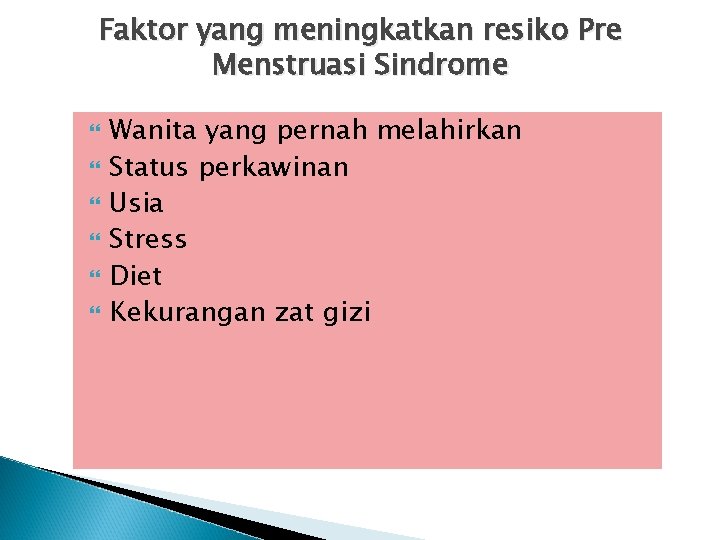 Faktor yang meningkatkan resiko Pre Menstruasi Sindrome Wanita yang pernah melahirkan Status perkawinan Usia