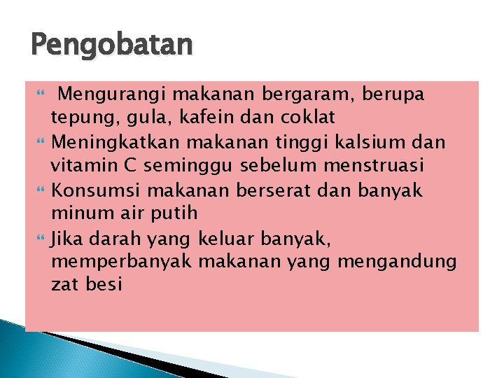 Pengobatan Mengurangi makanan bergaram, berupa tepung, gula, kafein dan coklat Meningkatkan makanan tinggi kalsium