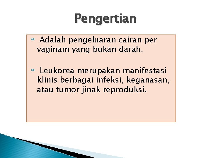 Pengertian Adalah pengeluaran cairan per vaginam yang bukan darah. Leukorea merupakan manifestasi klinis berbagai