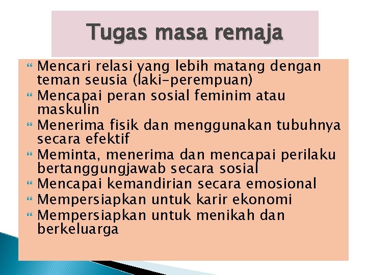 Tugas masa remaja Mencari relasi yang lebih matang dengan teman seusia (laki-perempuan) Mencapai peran