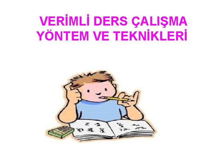 VERİMLİ DERS ÇALIŞMA YÖNTEM VE TEKNİKLERİ 