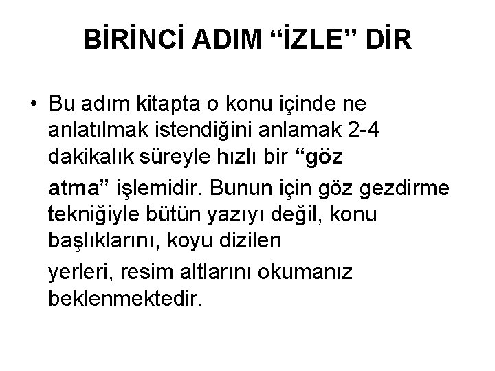 BİRİNCİ ADIM “İZLE” DİR • Bu adım kitapta o konu içinde ne anlatılmak istendiğini