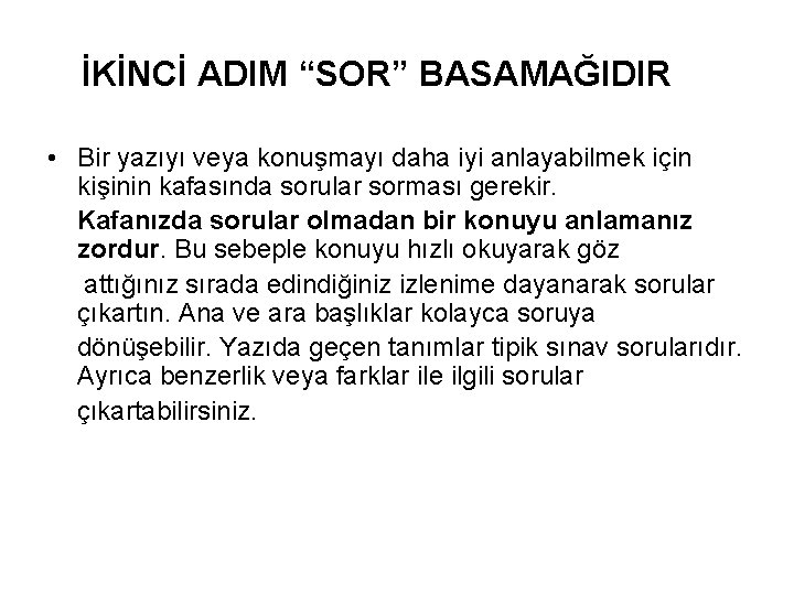 İKİNCİ ADIM “SOR” BASAMAĞIDIR • Bir yazıyı veya konuşmayı daha iyi anlayabilmek için kişinin