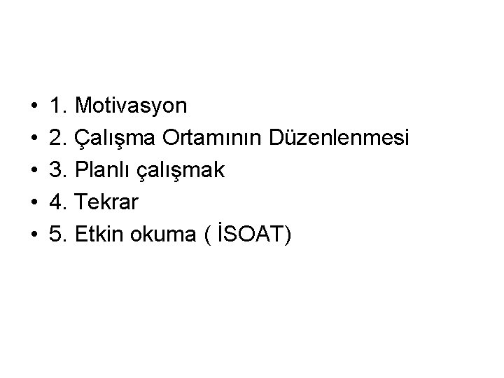  • • • 1. Motivasyon 2. Çalışma Ortamının Düzenlenmesi 3. Planlı çalışmak 4.