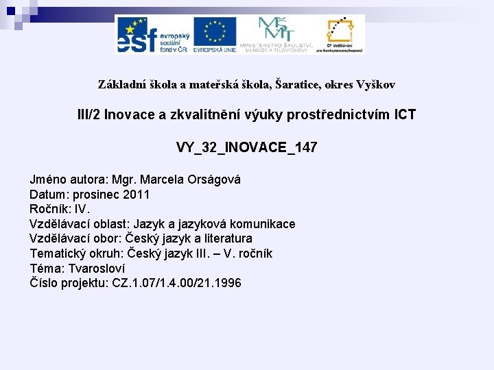 Základní škola a mateřská škola, Šaratice, okres Vyškov III/2 Inovace a zkvalitnění výuky prostřednictvím