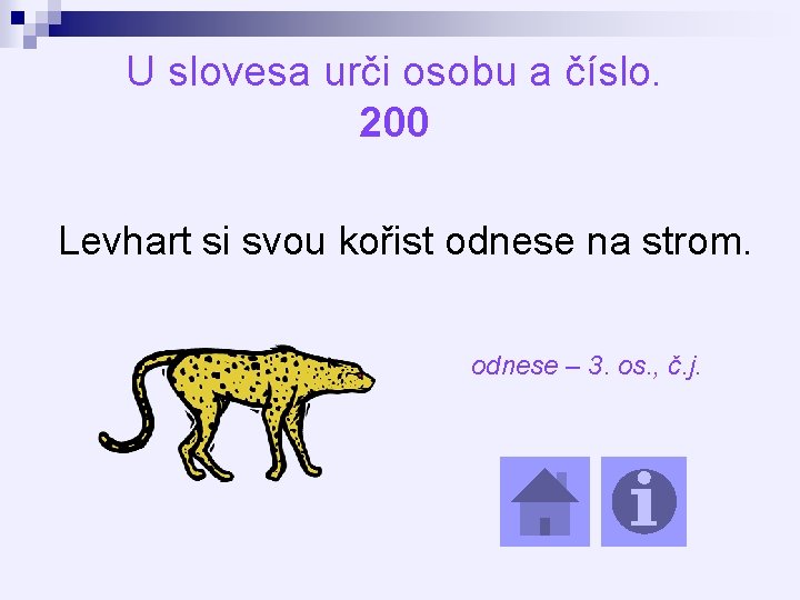 U slovesa urči osobu a číslo. 200 Levhart si svou kořist odnese na strom.