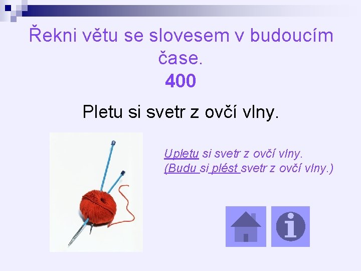 Řekni větu se slovesem v budoucím čase. 400 Pletu si svetr z ovčí vlny.