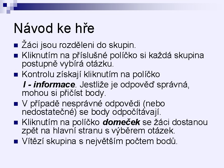 Návod ke hře n n n Žáci jsou rozděleni do skupin. Kliknutím na příslušné