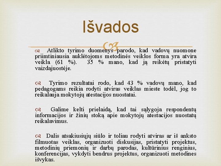 Išvados Atlikto tyrimo duomenys parodo, kad vadovų nuomone priimtiniausia auklėtojoms metodinės veiklos forma yra