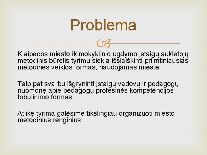 Problema Klaipėdos miesto ikimokyklinio ugdymo įstaigų auklėtojų metodinis būrelis tyrimu siekia išsiaiškinti priimtiniausias metodinės