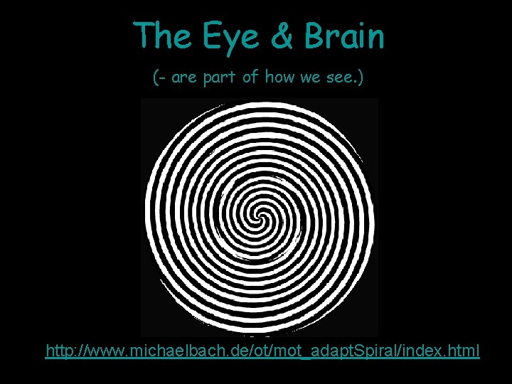 The Eye & Brain (- are part of how we see. ) http: //www.