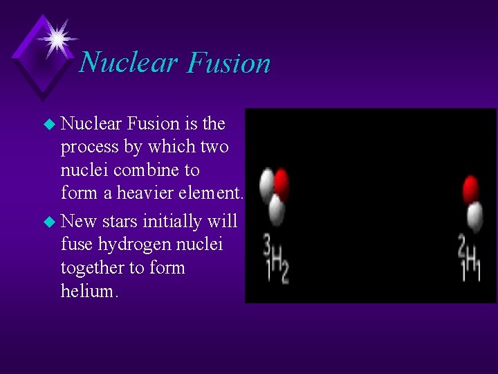 Nuclear Fusion u Nuclear Fusion is the process by which two nuclei combine to Nuclear Fusion u Nuclear Fusion is the process by which two nuclei combine to