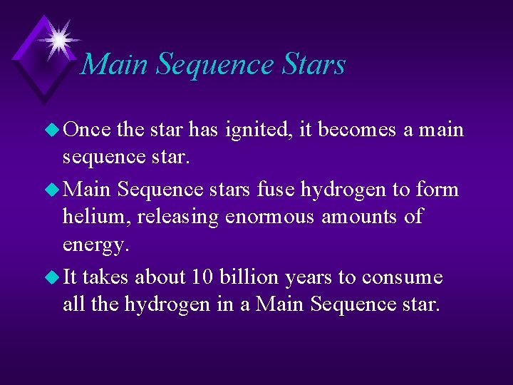 Main Sequence Stars u Once the star has ignited, it becomes a main sequence Main Sequence Stars u Once the star has ignited, it becomes a main sequence