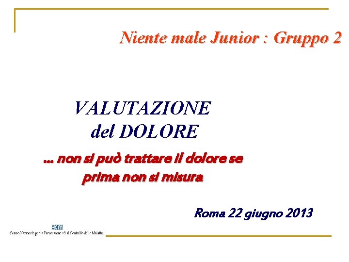 Niente male Junior : Gruppo 2 VALUTAZIONE del DOLORE … non si può trattare
