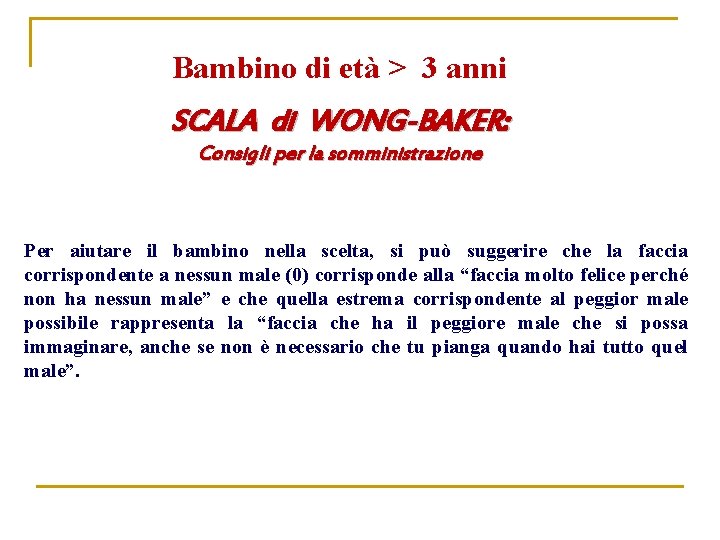 Bambino di età > 3 anni SCALA di WONG-BAKER: Consigli per la somministrazione Per