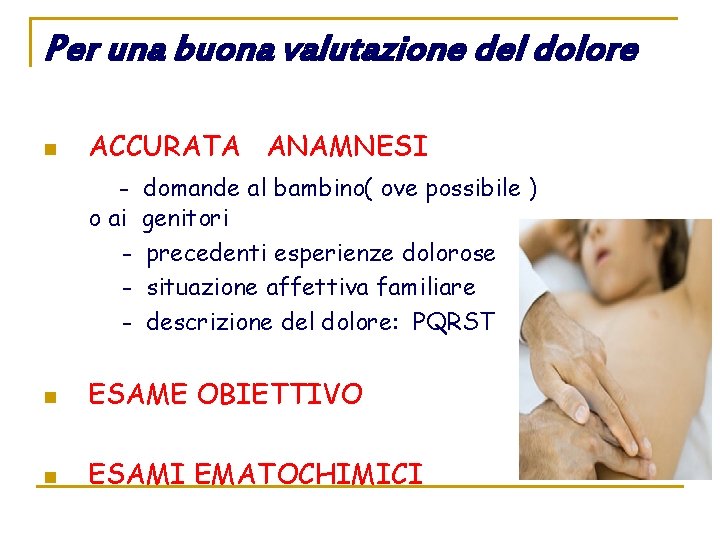 Per una buona valutazione del dolore n ACCURATA ANAMNESI o ai - domande al