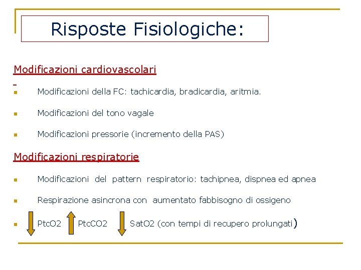 Risposte Fisiologiche: Modificazioni cardiovascolari n Modificazioni della FC: tachicardia, bradicardia, aritmia. n Modificazioni del