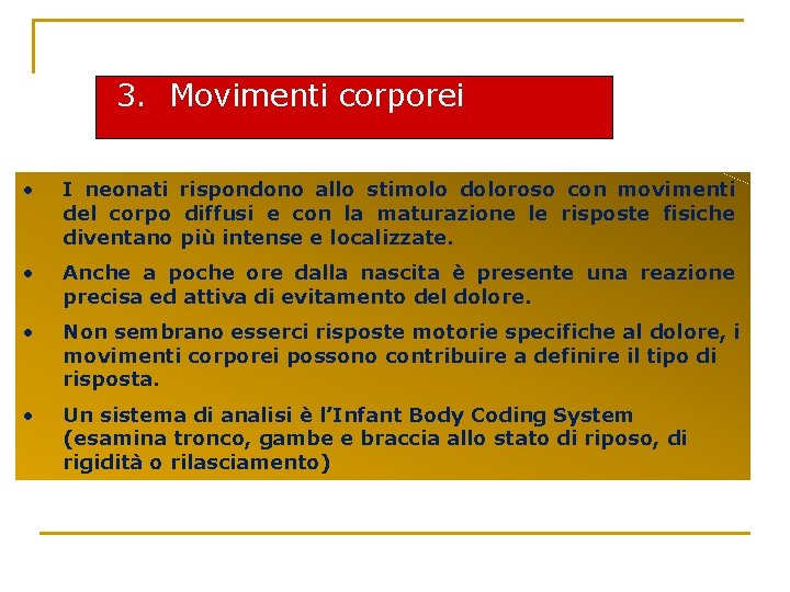 3. Movimenti corporei • I neonati rispondono allo stimolo doloroso con movimenti del corpo