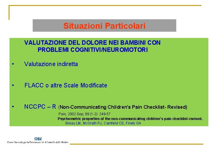 Situazioni Particolari VALUTAZIONE DEL DOLORE NEI BAMBINI CON PROBLEMI COGNITIVI/NEUROMOTORI • Valutazione indiretta •
