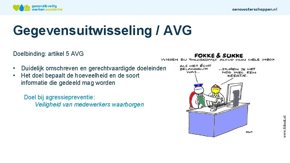 Gegevensuitwisseling / AVG Doelbinding: artikel 5 AVG • Duidelijk omschreven en gerechtvaardigde doeleinden •