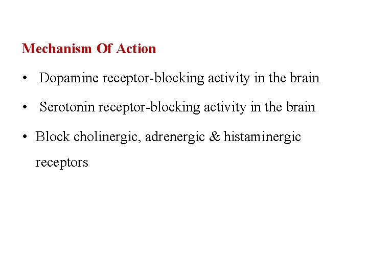 Mechanism Of Action • Dopamine receptor-blocking activity in the brain • Serotonin receptor-blocking activity