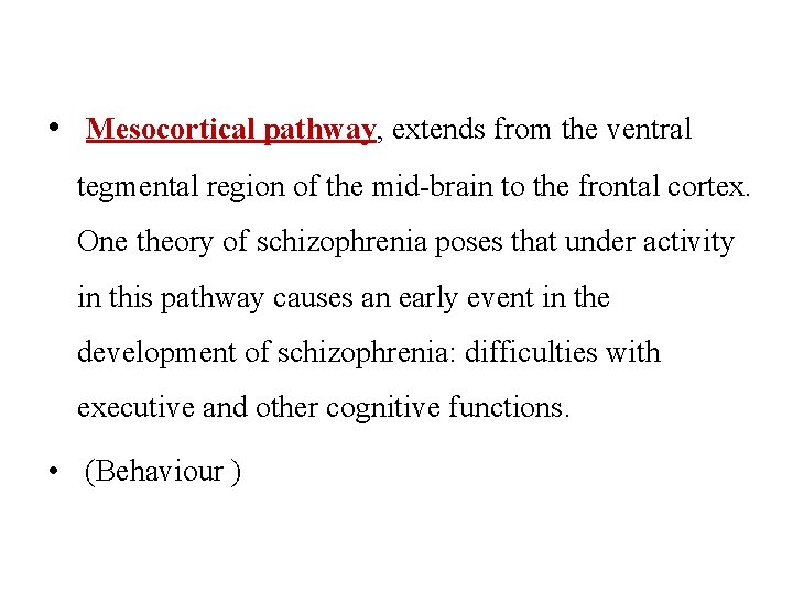  • Mesocortical pathway, extends from the ventral tegmental region of the mid-brain to