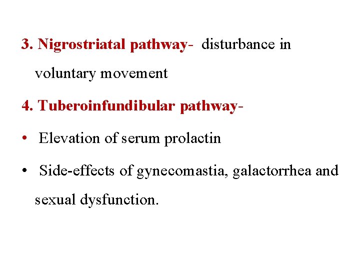 3. Nigrostriatal pathway- disturbance in voluntary movement 4. Tuberoinfundibular pathway- • Elevation of serum