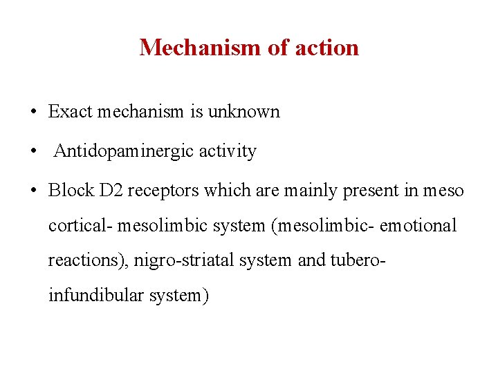 Mechanism of action • Exact mechanism is unknown • Antidopaminergic activity • Block D