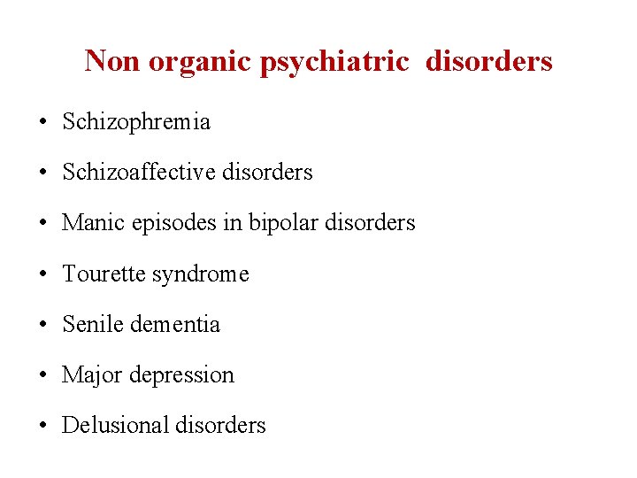 Non organic psychiatric disorders • Schizophremia • Schizoaffective disorders • Manic episodes in bipolar