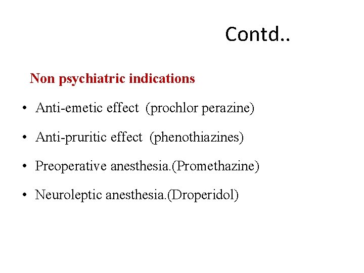 Contd. . Non psychiatric indications • Anti-emetic effect (prochlor perazine) • Anti-pruritic effect (phenothiazines)