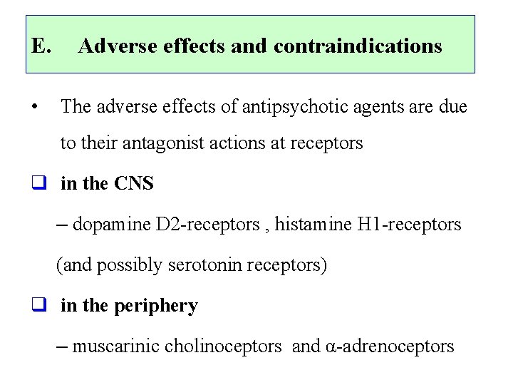 E. • Adverse effects and contraindications The adverse effects of antipsychotic agents are due