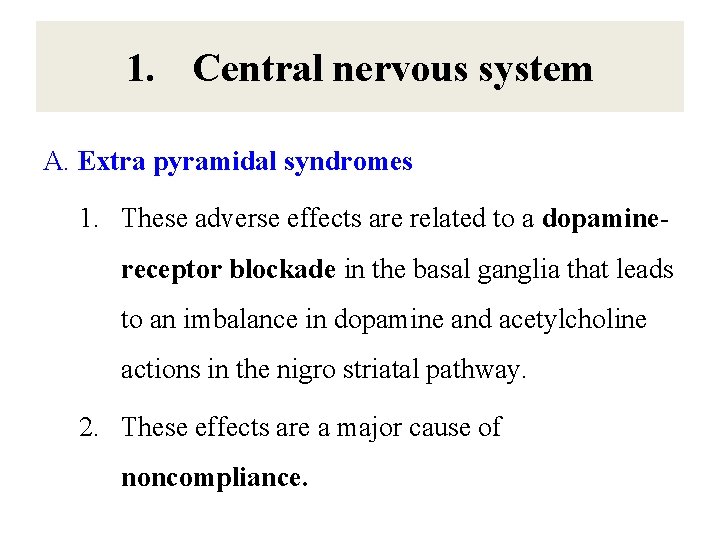 1. Central nervous system A. Extra pyramidal syndromes 1. These adverse effects are related