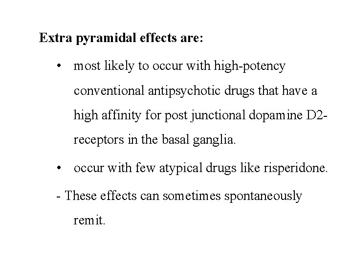 Extra pyramidal effects are: • most likely to occur with high-potency conventional antipsychotic drugs